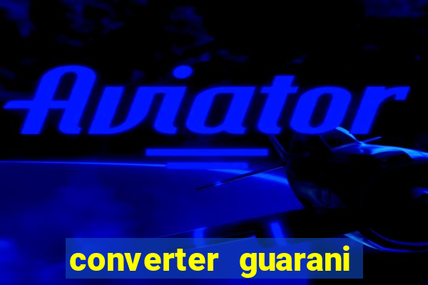 converter guarani em reais